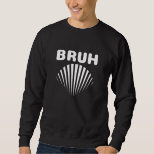 Bruh Meme  Saying Brother Greeting Teens Boys Men Sweatshirt