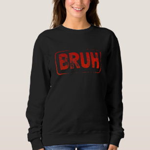 Bruh Meme Saying Brother Greeting Teens Boys Men Sweatshirt
