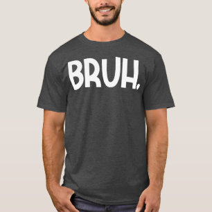 Bruh meme T-Shirt