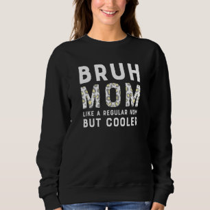 Bruh Mom  Like a Regular Mom But Cooler Leopard Sweatshirt