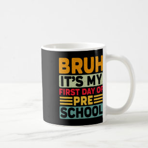 Bruh My First Day Preschool Back To School Prescho Coffee Mug