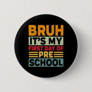 Bruh My First Day Preschool Ck To School Preschool 6 Cm Round Badge