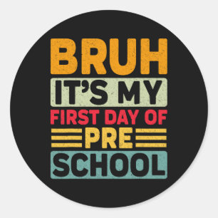 Bruh My First Day Preschool Ck To School Preschool Classic Round Sticker