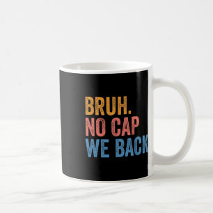 Bruh No Cap We Back Gen Z Funny Back To School  Coffee Mug