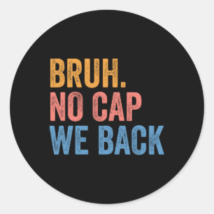 Bruh No Cap We Ck Gen Z Funny Ck To School Classic Round Sticker