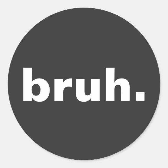 bruh one word minimalism design  classic round sticker (Front)