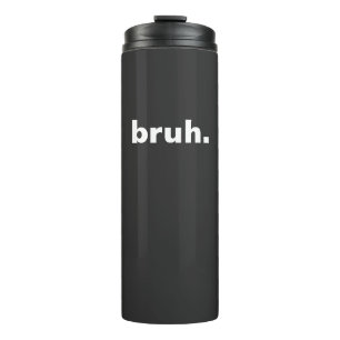 bruh one word minimalism design  thermal tumbler