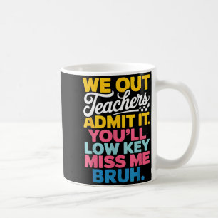 Bruh Out Teachers Admit Youll Low Key Miss Bruh Coffee Mug