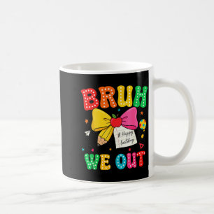 Bruh out teachers happy last day kids end of coffee mug