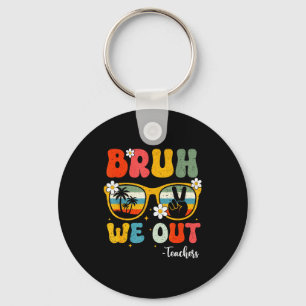 Bruh out teachers happy last day kids end of key ring