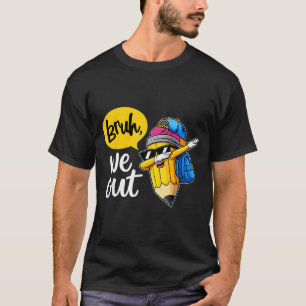 Bruh out teachers happy last day kids end of T-Shirt
