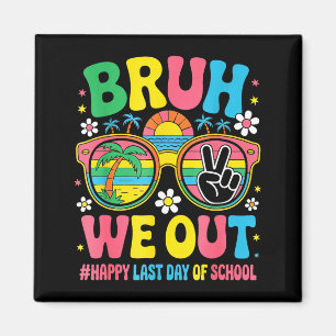 Bruh out teachers student happy last day of school magnet