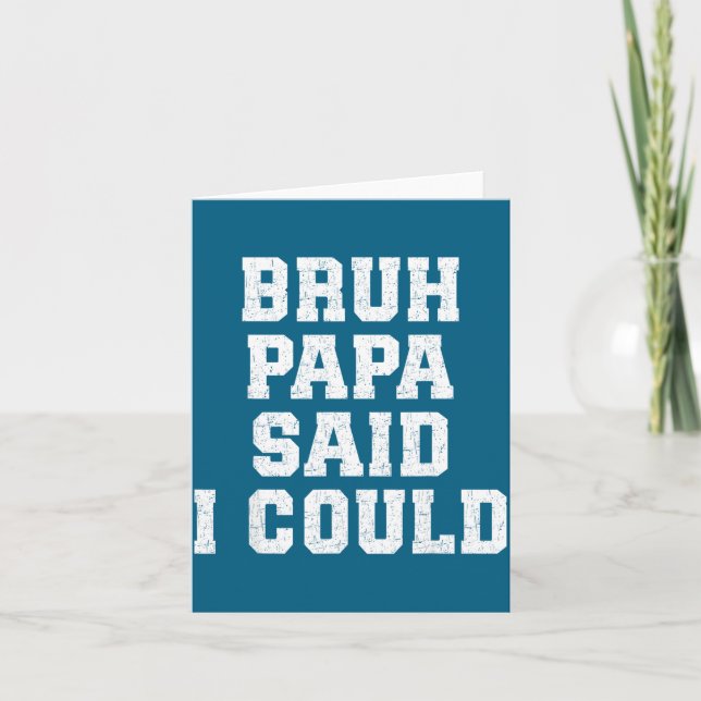 Bruh Papa Said I Could Funny Quote With Confident  Card (Front)