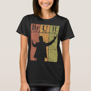 Bruh Periodic Table Elements Bro Slang Bruh Meme V T-Shirt
