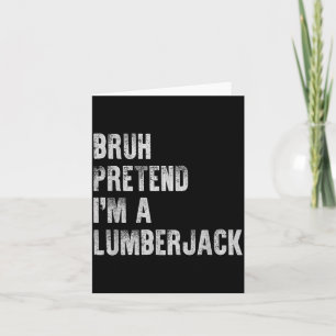 Bruh Pretend A Lumberjack Funny Lazy Halloween Card