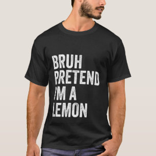 Bruh Pretend I'm A Lemon Funny Halloween Matching T-Shirt