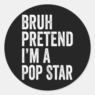 Bruh Pretend I'm A Pop Star Matching Costume Hallo Classic Round Sticker