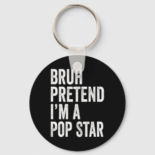 Bruh Pretend I'm A Pop Star Matching Costume Hallo Key Ring