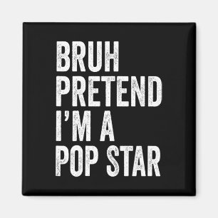 Bruh Pretend I'm A Pop Star Matching Costume Hallo Magnet