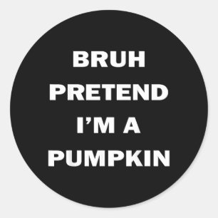 Bruh Pretend Im A Pumpkin Halloween Funny Costume Classic Round Sticker