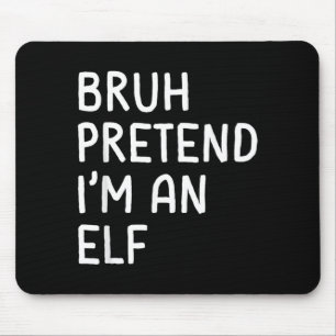 Bruh Pretend Im an Elf Funny Matching Halloween Mouse Pad