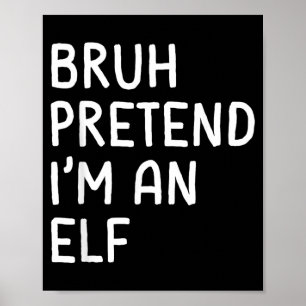 Bruh Pretend Im an Elf Funny Matching Halloween Poster
