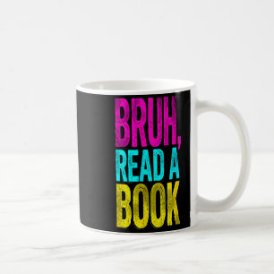 Bruh read a book funny reading bookworm student coffee mug