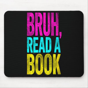 Bruh read a book funny reading bookworm student mouse pad