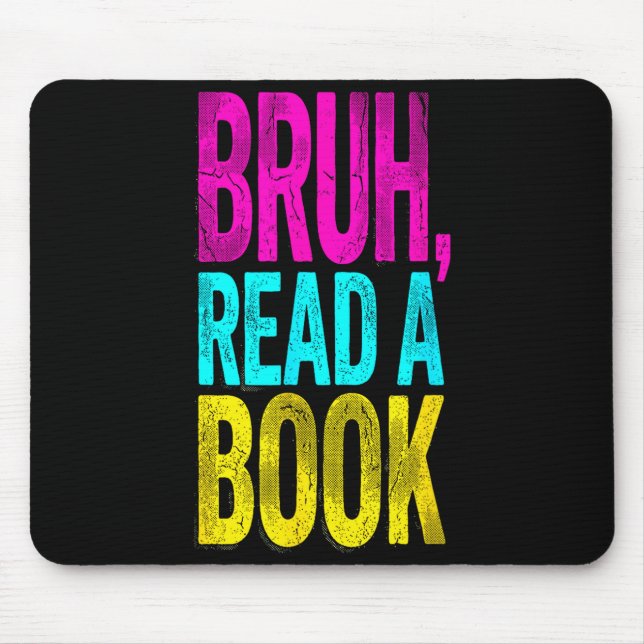 Bruh read a book funny reading bookworm student mouse pad (Front)