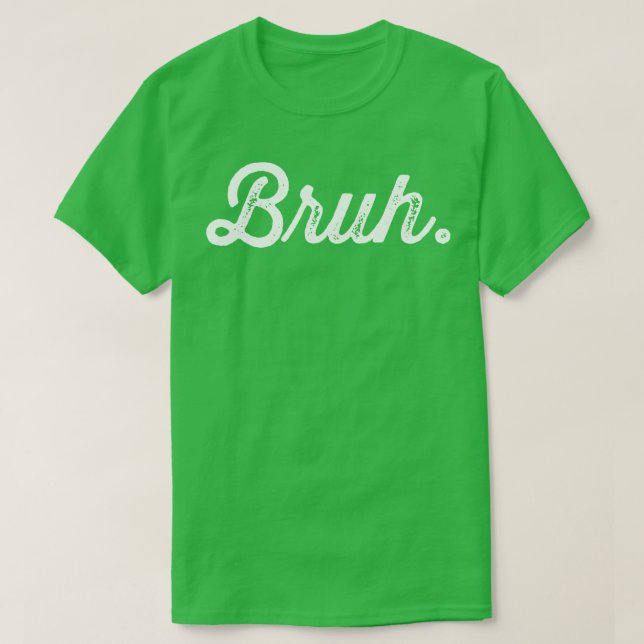 Bruh Really Bruh T-Shirt (Design Front)