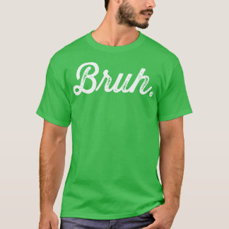 Bruh Really Bruh T-Shirt