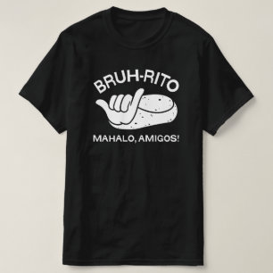 BRUH-RITO - "Mahalo Amigos" Hawaii Shaka Burrito T-Shirt