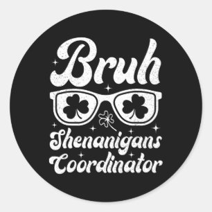 Bruh Shenanigans Coordinator St Patricks Day Boys  Classic Round Sticker