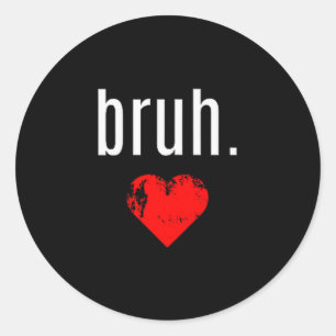 Bruh Shirt _ That Says Bruh Bro Funny Valentines D Classic Round Sticker