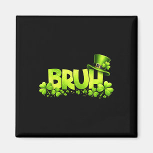 Bruh St Patricks Day Saint Pattys Lucky Clover Men Magnet