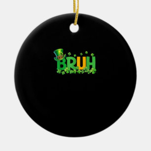 Bruh St Patrick's Day Teens Boys Kids Funny Gift T Ceramic Ornament