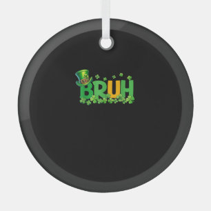 Bruh St Patrick's Day Teens Boys Kids Funny Gift T Glass Tree Decoration