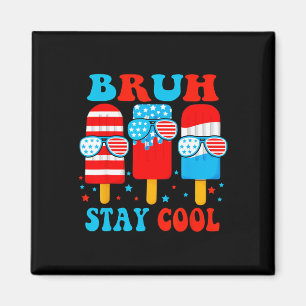 Bruh Stay Cool 4th July Popsicle Boys Men Usa Amer Magnet