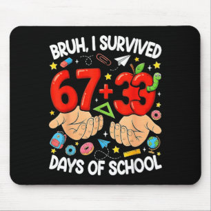 Bruh survived 67+33 days of school funny 100 mouse pad