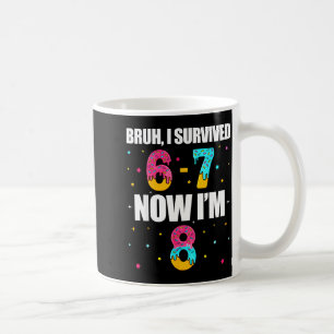 Bruh survived 6 7 six seven i’m 8 years old 8th coffee mug