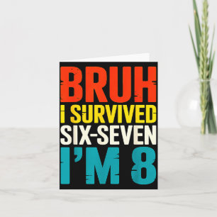 Bruh Survived Six Seven 8 Year Old 8th Birthday Card