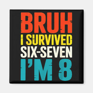 Bruh Survived Six Seven 8 Year Old 8th Birthday Magnet