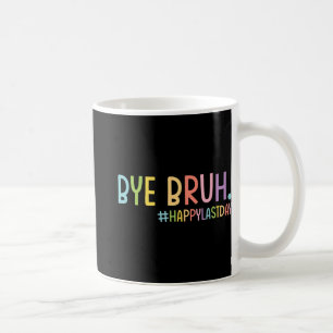 Bruh Teacher Happy Last Day Of School Hello Summer Coffee Mug