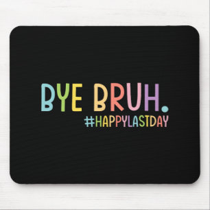 Bruh Teacher Happy Last Day Of School Hello Summer Mouse Pad