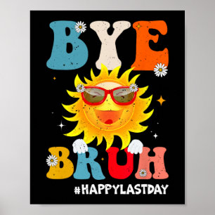 Bruh Teacher Happy Last Day Of School Hello Summer Poster