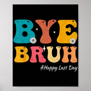 Bruh Teacher Happy Last Day Of School Hello Summer Poster