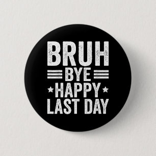 Bruh Teachers Happy Last Day Of School Teacher Sum 6 Cm Round Badge