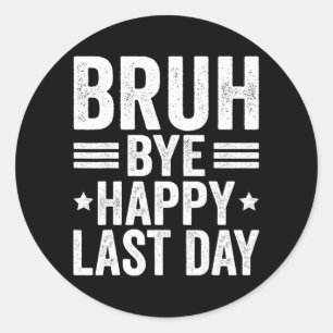 Bruh Teachers Happy Last Day Of School Teacher Sum Classic Round Sticker