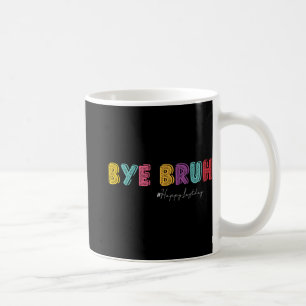 Bruh Teachers Hello Summer Last Day Of School Hish Coffee Mug