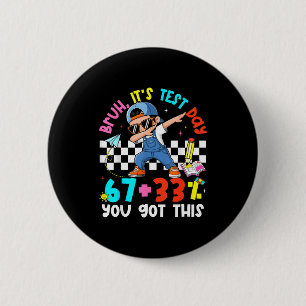 Bruh test day 67 + 33% percent got this boy girl 6 cm round badge